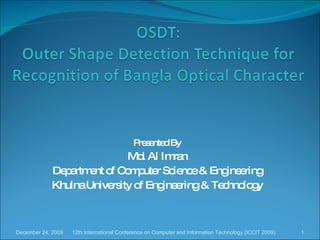 Presented By Md. Al Imran Department of Computer Science & Engineering Khulna University of Engineering & Technology 12th International Conference on Computer and Information Technology (ICCIT 2009) December 24, 2009 
