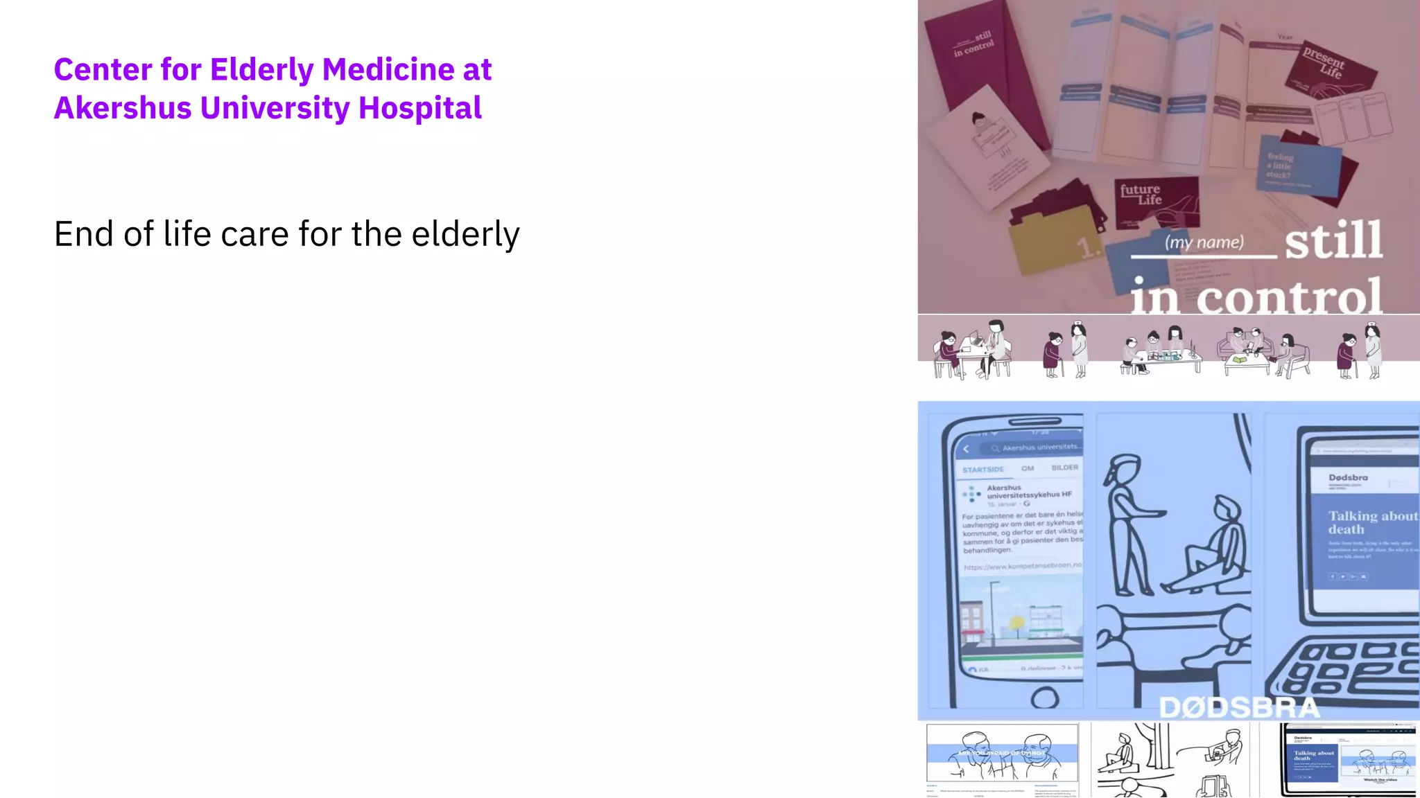 End of life care for the elderly
Center for Elderly Medicine at
Akershus University Hospital
 