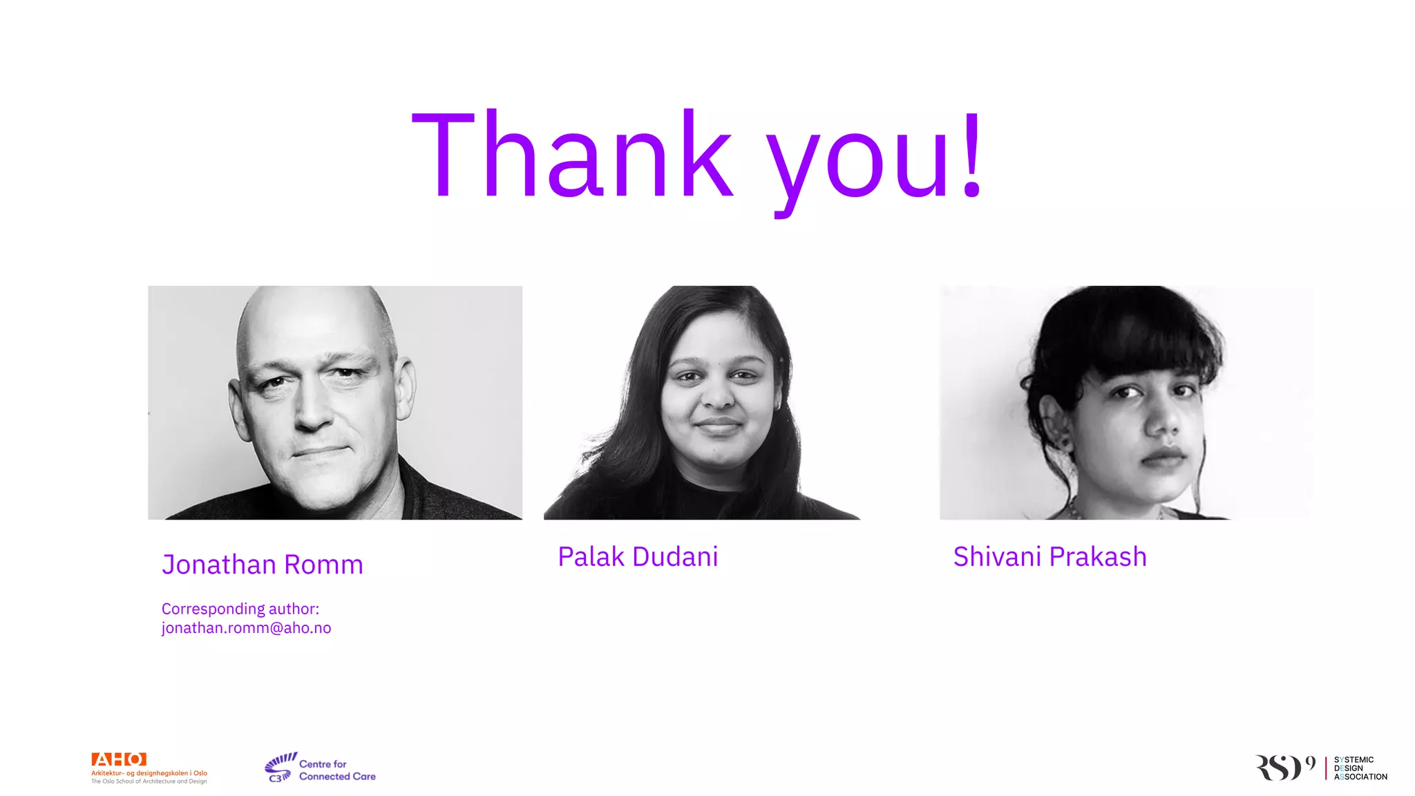 Thank you!
Jonathan Romm
Corresponding author:
jonathan.romm@aho.no
Palak Dudani Shivani Prakash
 