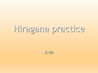 Hiragana practice
A-zo
 