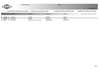 115
COUPLEURS HYDRAULIQUES RUSSE HYDRAULIC COUPLERS RUSSE HYDRAULIKANSCHLUESSE RUSSE CONNETTORI IDRAULICI RUSSE
DISCOVER XL2 C0001 >
H02R0204 A
Rep Nr Qt Designation Description Bezeichnung Referenza Remarque - Remark - Bemerkung - Osservazioni
001 A4074001 001 COUPLEUR COUPLER KUPPLER GIUNTO
002 A4074000 001 COUPLEUR COUPLER KUPPLER GIUNTO
003 A4230021 001 BAGUE BS21 BUSH BS BUCHSE BS BOCCOLA
004 951453 001 ADAPTATEUR FITTING, HYDRAULIC, ADAPTER ANBAUELEMENT ADATTATORE
 