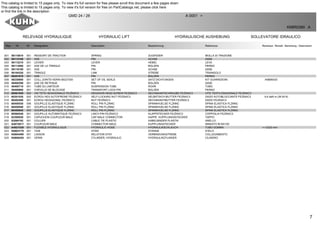 7
RELEVAGE HYDRAULIQUE HYDRAULIC LIFT HYDRAULISCHE AUSHEBUNG SOLLEVATORE IDRAULICO
GMD 24 / 28 A 0001 >
K68R0390 A
Rep Nr Qt Designation Description Bezeichnung Referenza Remarque - Remark - Bemerkung - Osservazioni
001 56110810 001 RESSORT DE TRACTION SPRING ZUGFEDER MOLLA DI TRAZIONE
002 56112100 001 AXE PIN ACHSE ASSE
003 56112210 001 LEVIER LEVER HEBEL LEVA
004 56113000 001 AXE DE LA TRINGLE PIN BOLZEN PERNO
005 56118100 001 AXE PIN ACHSE ASSE
006 56194320 001 TRINGLE LINK STREBE TRIANGOLO
007 56201810 001 AXE PIN BOLZEN PERNO
008 56230800 001 COLL.JOINTS-VERIN 56227300 SET OF OIL SEALS SATZ DICHTUNGEN KIT GUARNIZIONI :K6806420
009 56400300 001 AXE DE RETENUE PIN BOLZEN ASSE
010 56400710 001 TUBE DU LIMITEUR SUSPENSION TUBE ROHR TUBO
011 56400800 001 CHEVILLE DE BLOCAGE TRANSPORT LOCK PIN BOLZEN PERNO
012 80061049 002 VIS TETE HEXAGONALE FE/ZNXC3 HEXAGON HEAD SCREW FE/ZNXC3 SECHSKANTSCHRAUBE FE/ZNXC3 VITE TESTA ESAGONALE FE/ZNXC3
013 80201030 002 ECROU HEX.AUTOFREINE FE/ZNXC3 SELF-LOCKING NUT FE/ZNXC3 SELBSTSICH.MUTTER FE/ZNXC3 DADO AUTOBLOCCANTE FE/ZNXC3 4,8 daN m (36 lbf ft)
014 80202400 001 ECROU HEXAGONAL FE/ZNXC3 NUT FE/ZNXC3 SECHSKANTMUTTER FE/ZNXC3 DADO FE/ZNXC3
015 80450530 006 GOUPILLE ELASTIQUE FLZNNC ROLL PIN FLZNNC SPANNHUELSE FLZNNC SPINA ELASTICA FLZNNC
016 80450540 001 GOUPILLE ELASTIQUE FLZNNC ROLL PIN FLZNNC SPANNHUELSE FLZNNC SPINA ELASTICA FLZNNC
017 80450845 003 GOUPILLE ELASTIQUE FLZNNC ROLL PIN FLZNNC SPANNHUELSE FLZNNC SPINA ELASTICA FLZNNC
018 80560540 001 GOUPILLE AUTOMATIQUE FE/ZNXC3 LINCH PIN FE/ZNXC3 KLAPPSTECKER FE/ZNXC3 COPPIGLIA FE/ZNXC3
019 82300026 001 CAPUCHON COUPLEUR MALE CAP MALE CONNECTOR KAPPE KUPPLUNGSSTECKER TAPPO
020 83090192 001 COLLIER CABLE TIE PLASTIC KABELBINDER PLASTIK ANELLO
021 A4074017 001 COUPLEUR MALE CONNECTOR MALE KUPPLUNGSTECKER INNESTO M16X150
022 A4921039 001 FLEXIBLE HYDRAULIQUE HYDRAULIC HOSE HYDRAULIKSCHLAUCH TUBO GOMMA <->2320 mm
023 K6803770 001 TIGE STEM STANGE STELO
024 K6804490 001 LIAISON RELATION STAY VERBINDUNGSTREBE COLLEGAMENTO
025 K6806420 001 VERIN CYLINDER, HYDRAULIC HYDRAULIKZYLINDER CILINDRO
This catalog is limited to 15 pages only. To view it's full version for free on PartCatalogs.net, please click here
or find the link in the description
 