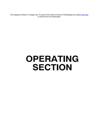 OPERATING
SECTION
This catalog is limited to 15 pages only. To view it's full version for free on PartCatalogs.net, please click here
or find the link in the description
 