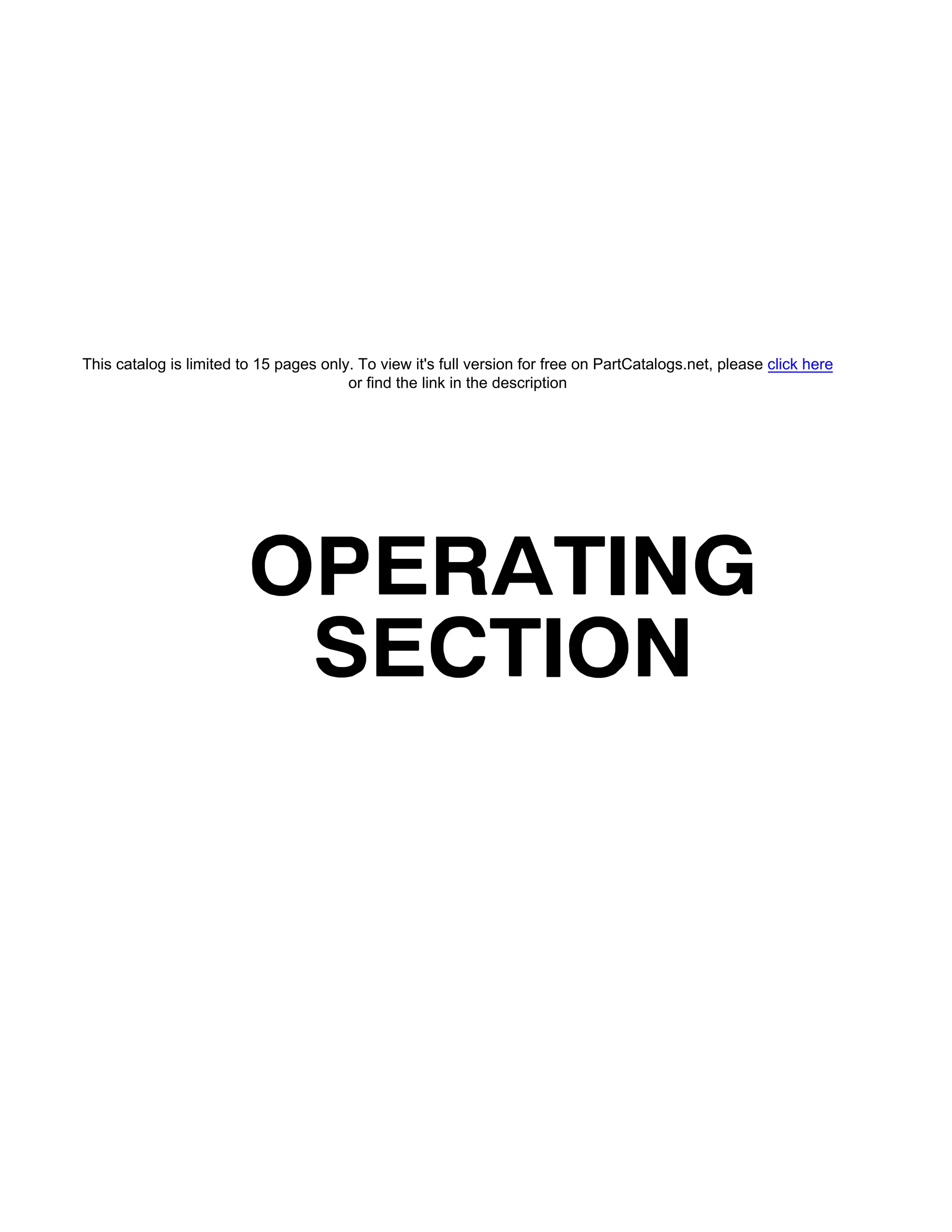 OPERATING
SECTION
This catalog is limited to 15 pages only. To view it's full version for free on PartCatalogs.net, please click here
or find the link in the description
 