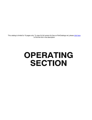 OPERATING
SECTION
This catalog is limited to 15 pages only. To view it's full version for free on PartCatalogs.net, please click here
or find the link in the description
 