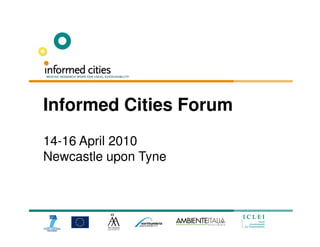 Informed Cities Forum
14-16 April 2010
Newcastle upon Tyne
 