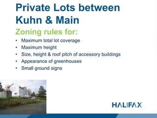 Private Lots between
Kuhn & Main
Zoning rules for:
• Maximum total lot coverage
• Maximum height
• Size, height & roof pitch of accessory buildings
• Appearance of greenhouses
• Small ground signs
 