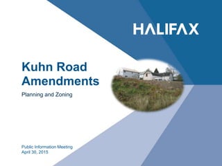 Kuhn Road
Amendments
Planning and Zoning
Public Information Meeting
April 30, 2015
 