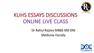 KUHS ESSAYS DISCUSSIONS
ONLINE LIVE CLASS
Dr Rahul Rajeev MBBS MD DM
Medicine Faculty
 
