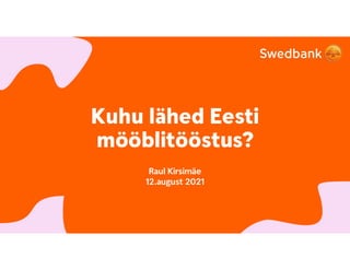 Kuhu lähed Eesti
mööblitööstus?
Raul Kirsimäe
12.august 2021
 