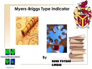 Myers-Briggs Type Indicator
By
KUHU PATHAK
CMBA2
 