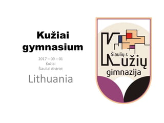 Kužiai
gymnasium
2017 – 09 – 01
Kužiai
Šiauliai district
Lithuania
 