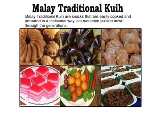 Malay Traditional Kuih are snacks that are easily cooked and prepared in a traditional way that has been passed down through the generations.   Malay Traditional Kuih 