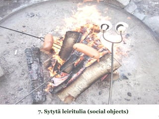 7. Sytytä leiritulia (social objects)
 