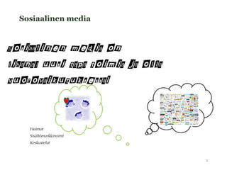 Sosiaalinen media


Sosiaalinen media on
(ihana) uusi tapa toimia ja olla
vuorovaikutuksessa!




                                   5
 