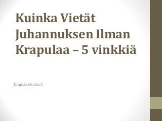 Kuinka Vietät
Juhannuksen Ilman
Krapulaa – 5 vinkkiä
Krapulanhoito.fi
 