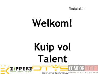 #kuiptalent

Welkom!
Kuip vol
Talent

 