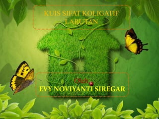 KUIS SIFAT KOLIGATIF 
LARUTAN 
Oleh: 
EVY NOVIYANTI SIREGAR 
 
