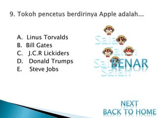 A. Linus Torvalds
B. Bill Gates
C. J.C.R Lickiders
D. Donald Trumps
E. Steve Jobs
 
