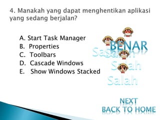 A. Start Task Manager
B. Properties
C. Toolbars
D. Cascade Windows
E. Show Windows Stacked
 