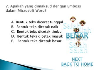 A. Bentuk teks dicoret tunggal
B. Bentuk teks dicetak naik
C. Bentuk teks dicetak timbul
D. Bentuk teks dicetak masuk
E. Bentuk teks dicetak besar
 