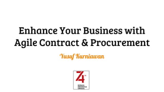 Enhance Your Business with
Agile Contract & Procurement
Yusuf Kurniawan
 