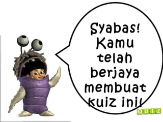 Syabas! Kamu telah berjaya membuat kuiz ini! 