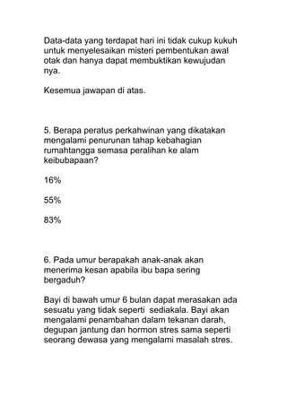Data-data yang terdapat hari ini tidak cukup kukuh
untuk menyelesaikan misteri pembentukan awal
otak dan hanya dapat membu...