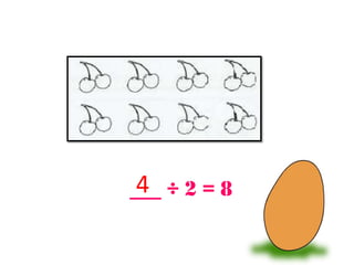 4
___ ÷ 2 = 8
 