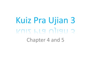 Chapter 4 and 5
 