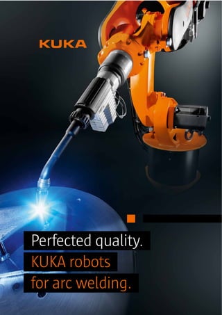 Perfected quality.
KUKA robots
for arc welding.

 