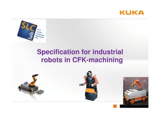 Specification for industrial
 robots in CFK-machining
 