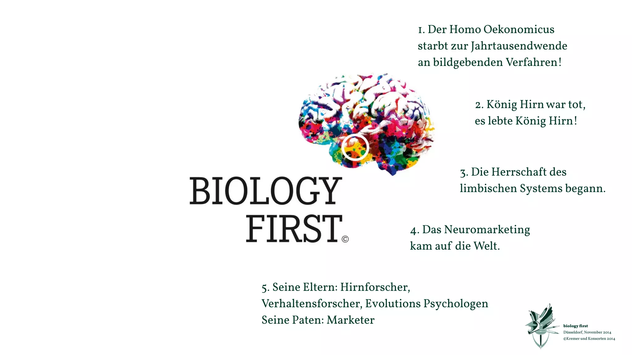 biology first 
Düsseldorf, November 2014 
©Kremer und Konsorten 2014 
biology first heißt: 
„why“ zuerst! 
 