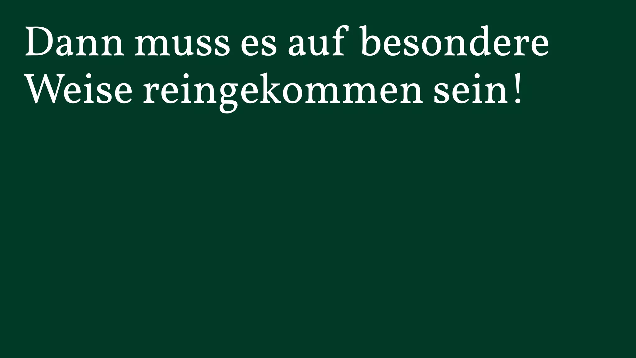 biology first 
Düsseldorf, November 2014 
©Kremer und Konsorten 2014 
Dann muss es auf besondere 
Weise reingekommen sein! 
Die lieben wir, die Unmögliches begehren. 
Düsseldorf, 31. Oktober 2012 
©Kremer und Konsorten 2012 
 