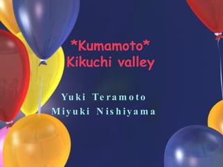 *Kumamoto* Kikuchi valley Yuki Teramoto Miyuki Nishiyama 