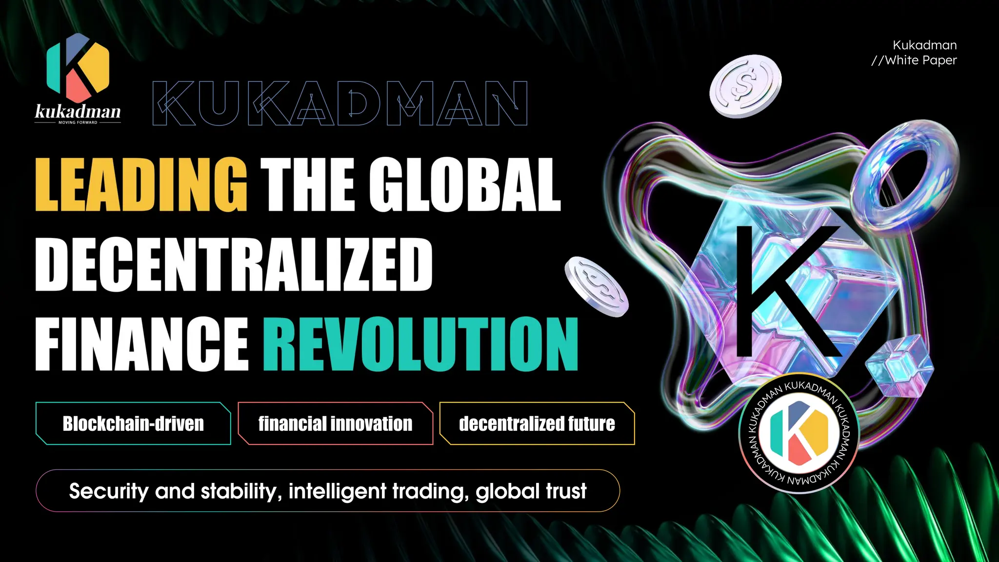Kukadman
//White Paper
Security and stability, intelligent trading, global trust
Blockchain-driven financial innovation decentralized future
 
