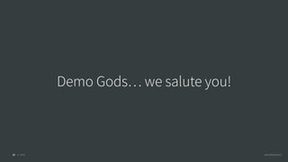 © 2016 @RossKukulinski21
Demo Gods… we salute you!
 