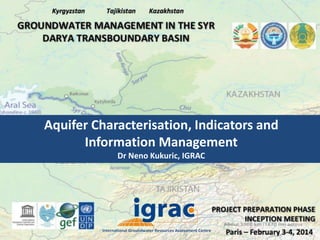 Aquifer Characterisation, Indicators and
Information Management
Dr Neno Kukuric, IGRAC

 