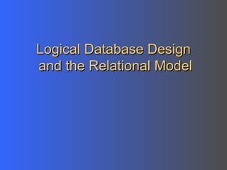 Logical Database Design  and the Relational Model 