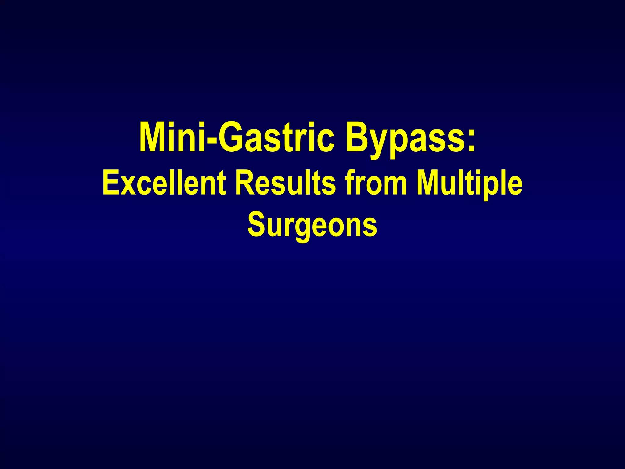 Mini-Gastric Bypass:
Excellent Results from Multiple
Surgeons
 