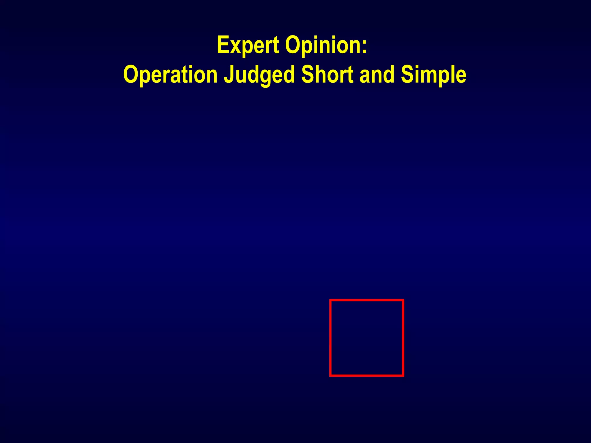 Expert Opinion:
Operation Judged Short and Simple
 