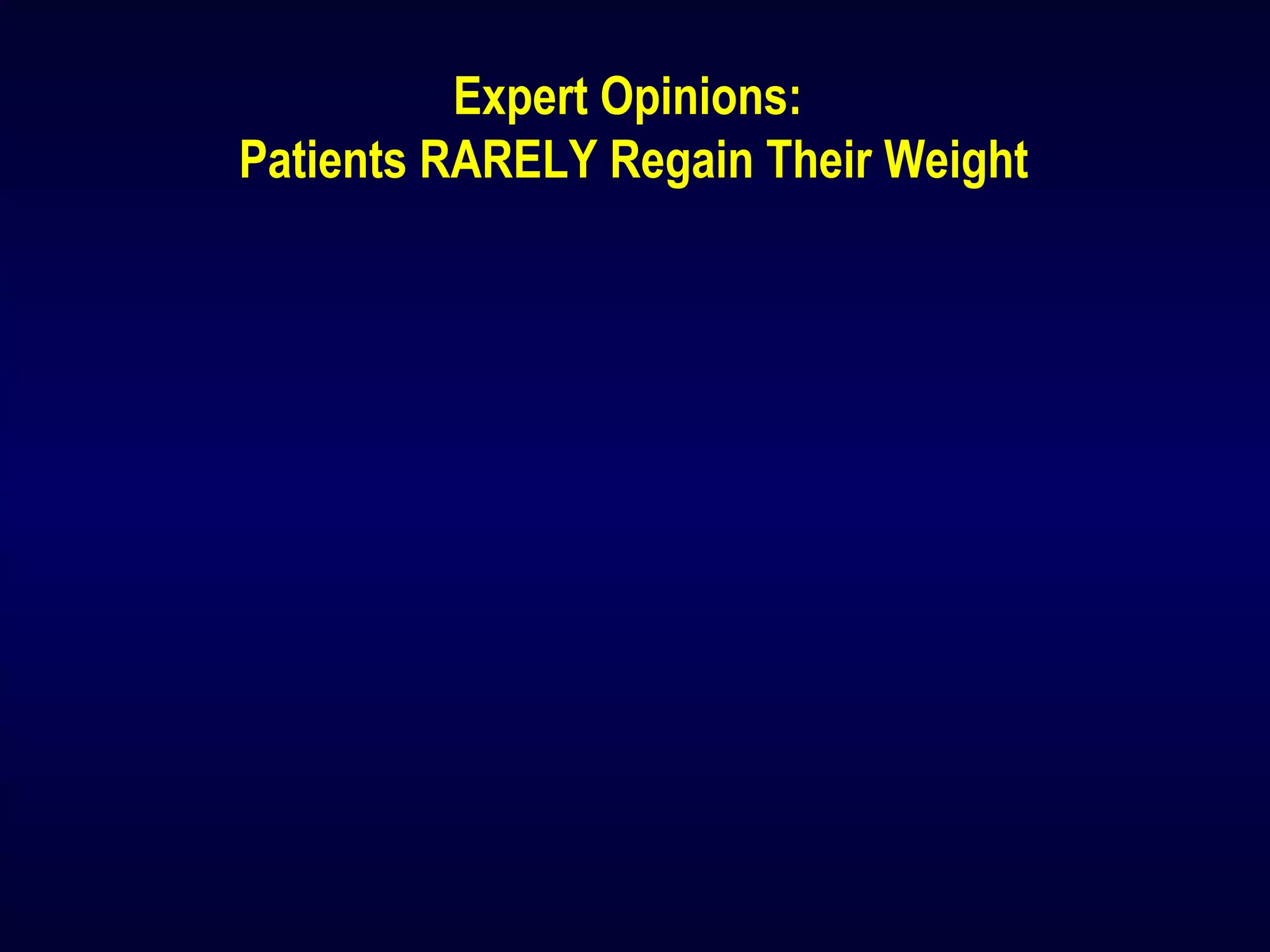 Expert Opinions:
Patients RARELY Regain Their Weight
 