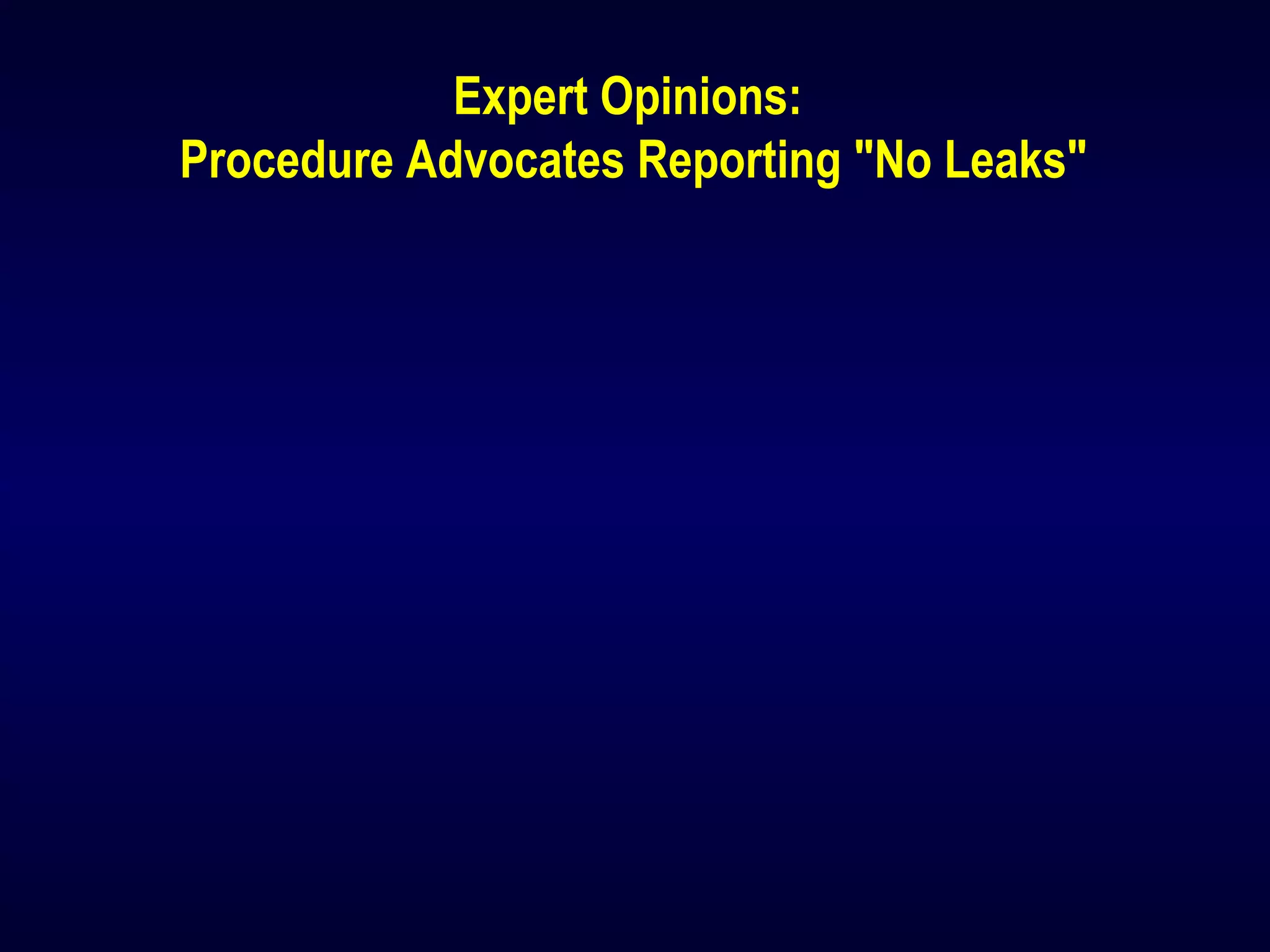 Expert Opinions:
Procedure Advocates Reporting "No Leaks"
 