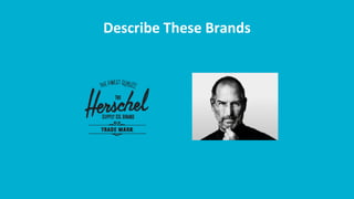 Describe These Brands
 