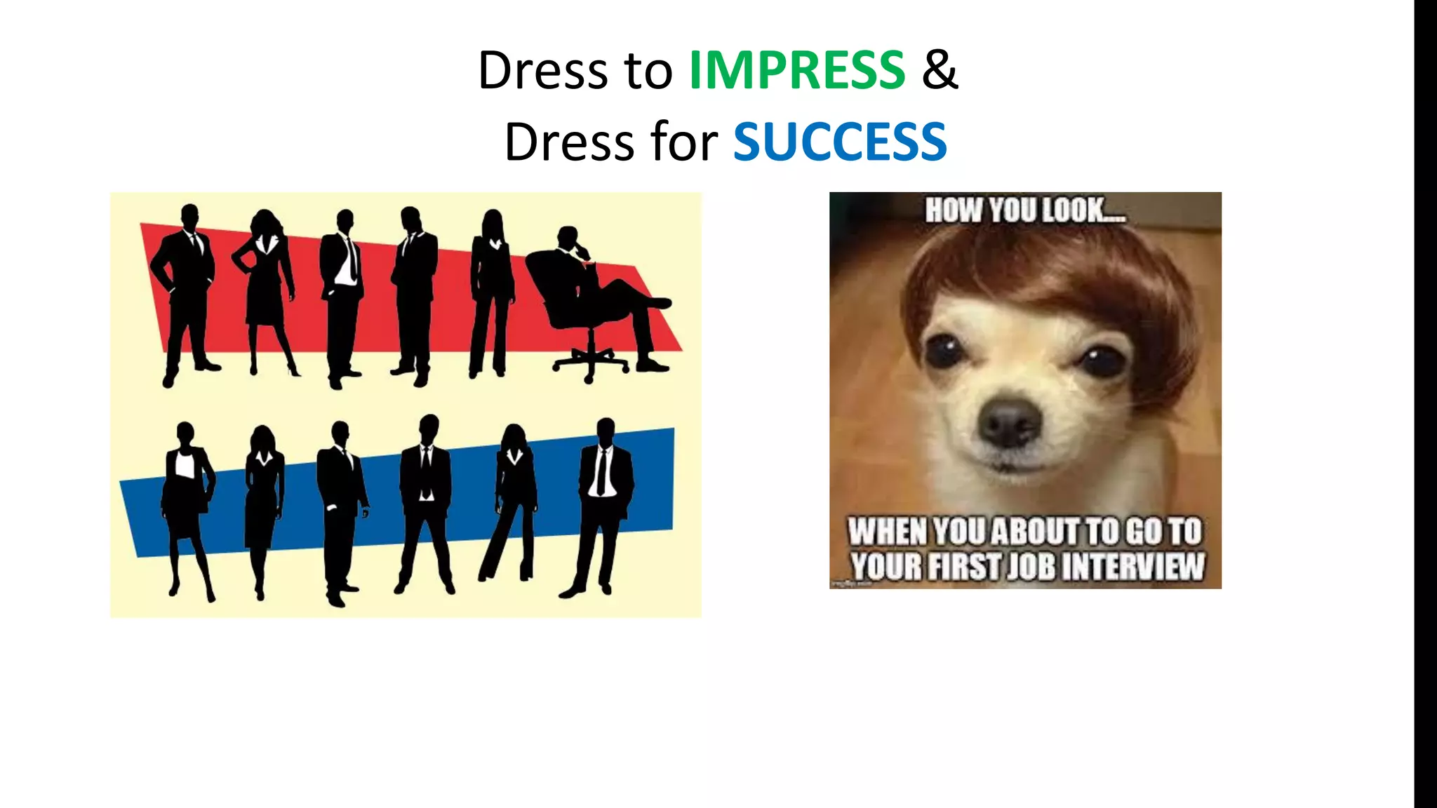 Dress to IMPRESS &
Dress for SUCCESS
 
