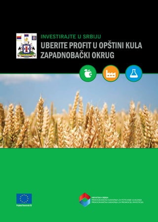 INVESTIRAJTE U SRBIJU
UBERITE PROFIT U OPŠTINI KULA
ZAPADNOBAČKI OKRUG
Projekat finansirala EU
Projekat sprovodi NALED
Nacionalna alijansa za lokalni ekonomski razvoj (NALED)
Makedonska 30/VII, 11000 Beograd, Srbija
+381 11 33 73 063, +381 11 33 73 061 (faks)
naled@naled-serbia.org
www.naled-serbia.org
investinkula.rs
 