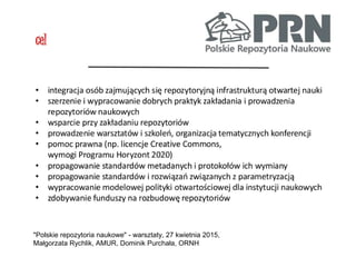 "Polskie repozytoria naukowe" - warsztaty, 27 kwietnia 2015,
Małgorzata Rychlik, AMUR, Dominik Purchała, ORNH
 