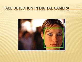 FACE DETECTION IN DIGITAL CAMERA
 