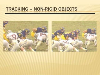TRACKING – NON-RIGID OBJECTS
 