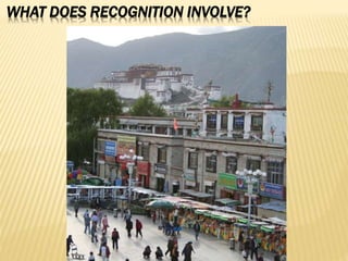 WHAT DOES RECOGNITION INVOLVE?
 